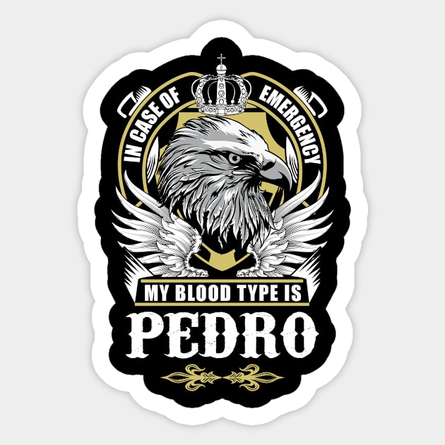 Pedro Name T Shirt - In Case Of Emergency My Blood Type Is Pedro Gift Item Sticker by AlyssiaAntonio7529